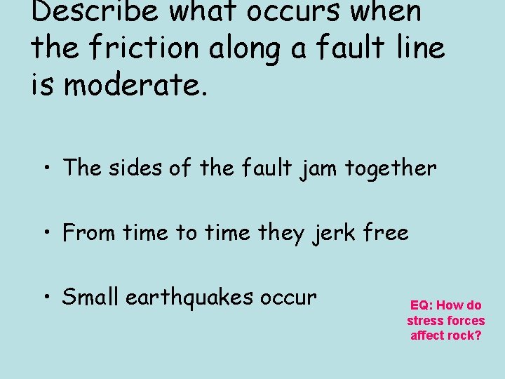 Describe what occurs when the friction along a fault line is moderate. • The