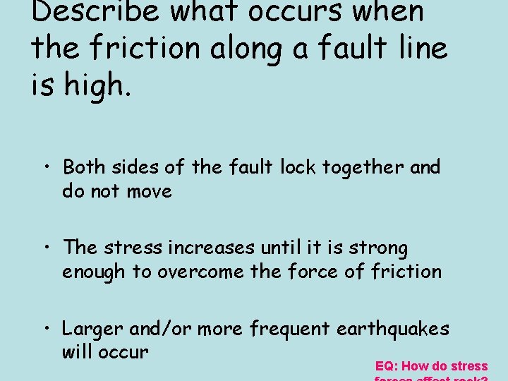 Describe what occurs when the friction along a fault line is high. • Both
