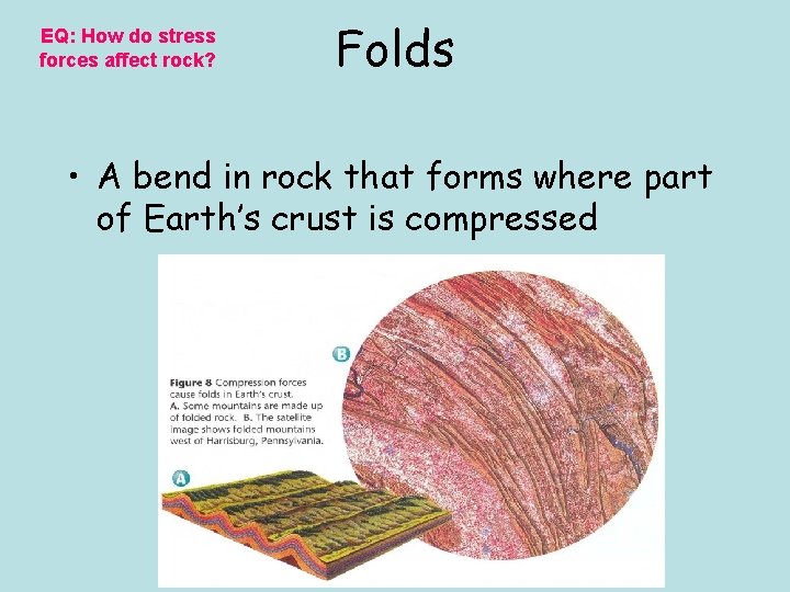EQ: How do stress forces affect rock? Folds • A bend in rock that
