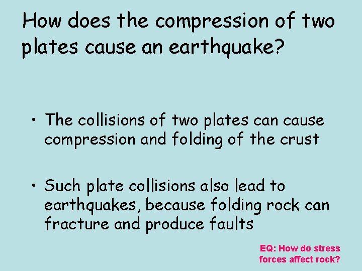 How does the compression of two plates cause an earthquake? • The collisions of