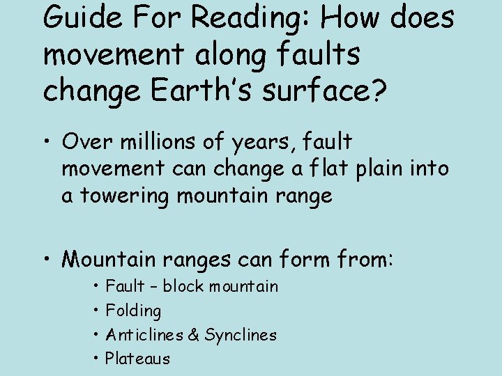 Guide For Reading: How does movement along faults change Earth’s surface? • Over millions