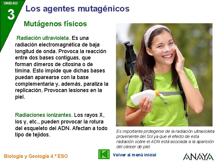 UNIDAD 3 Los agentes mutagénicos Mutágenos físicos Radiación ultravioleta. Es una radiación electromagnética de