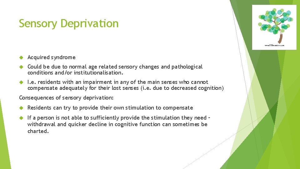 Sensory Deprivation Acquired syndrome Could be due to normal age related sensory changes and