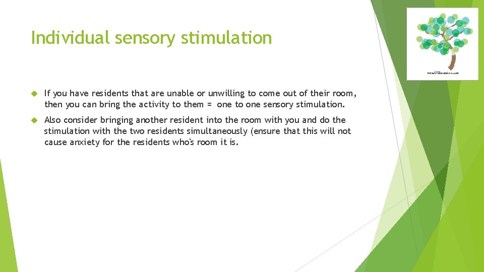 Individual sensory stimulation If you have residents that are unable or unwilling to come