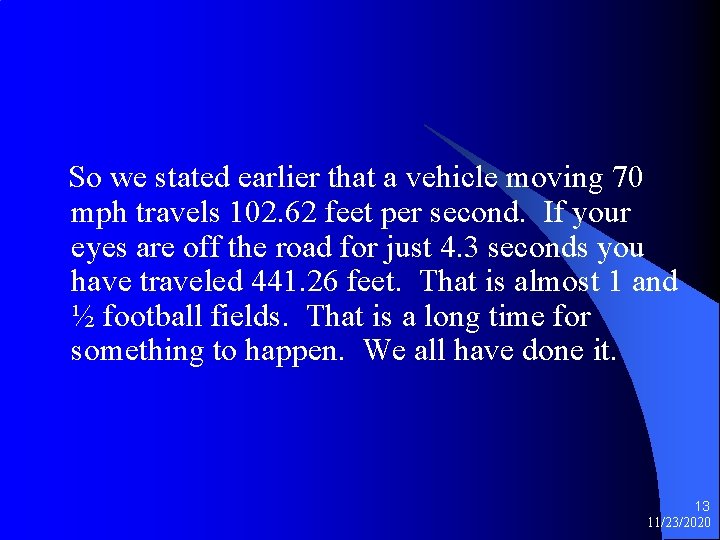 So we stated earlier that a vehicle moving 70 mph travels 102. 62 feet