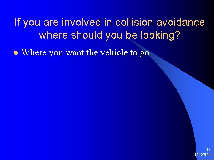 If you are involved in collision avoidance where should you be looking? l Where