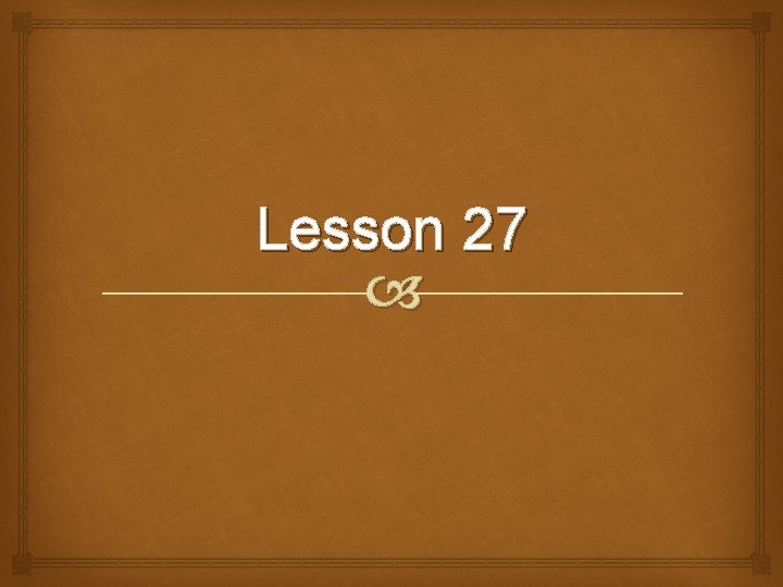 Lesson 27 Lesson 27