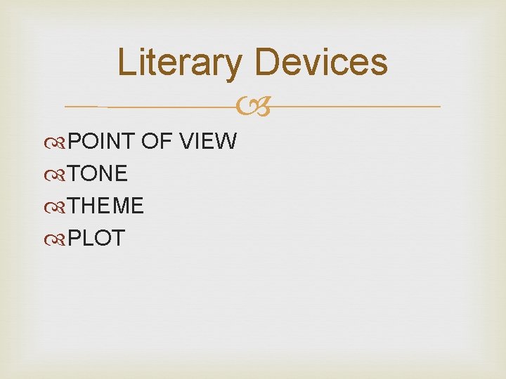 Literary Devices POINT OF VIEW TONE THEME PLOT Literary Devices POINT OF VIEW TONE THEME PLOT