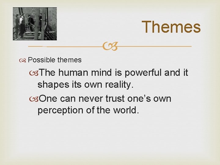 Themes Possible themes The human mind is powerful and it shapes its own Themes Possible themes The human mind is powerful and it shapes its own