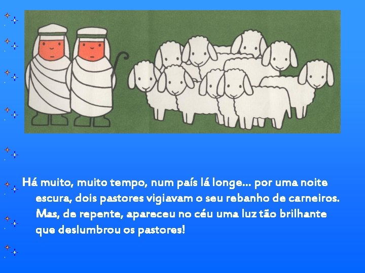 Há muito, muito tempo, num país lá longe… por uma noite escura, dois pastores