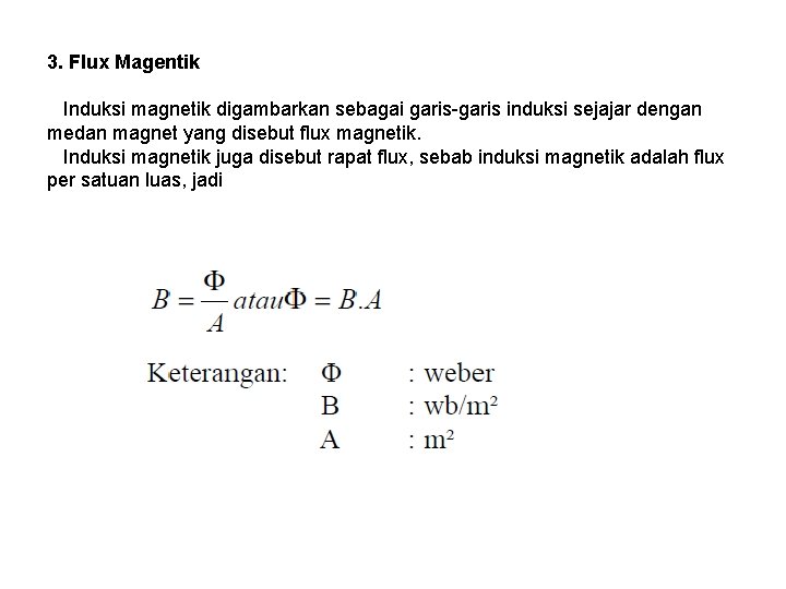 3. Flux Magentik Induksi magnetik digambarkan sebagai garis-garis induksi sejajar dengan medan magnet yang