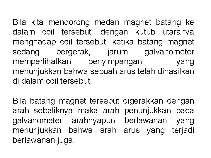 Bila kita mendorong medan magnet batang ke dalam coil tersebut, dengan kutub utaranya menghadap