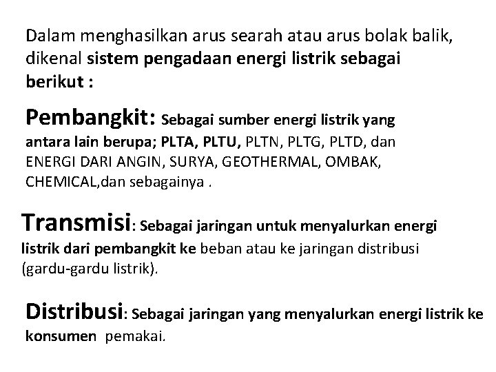 Dalam menghasilkan arus searah atau arus bolak balik, dikenal sistem pengadaan energi listrik sebagai