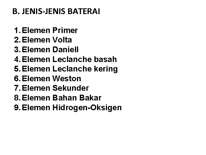 B. JENIS-JENIS BATERAI 1. Elemen Primer 2. Elemen Volta 3. Elemen Daniell 4. Elemen