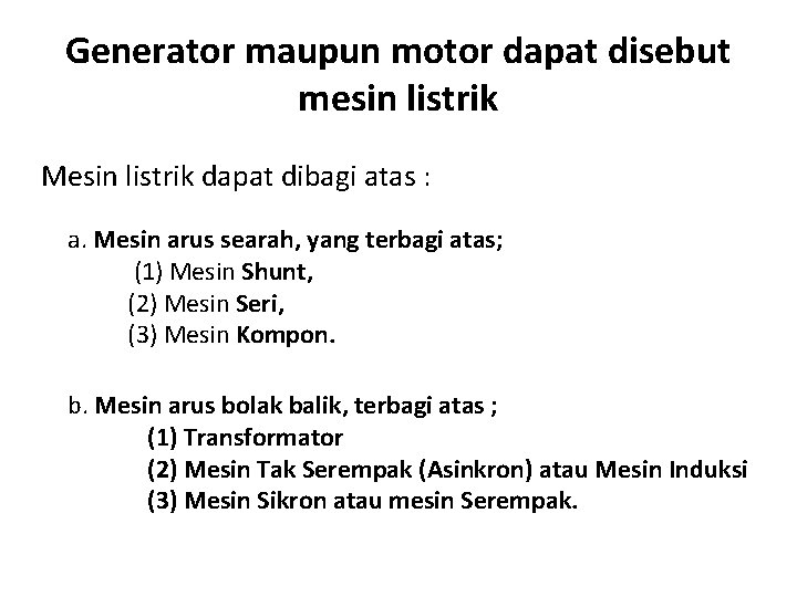 Generator maupun motor dapat disebut mesin listrik Mesin listrik dapat dibagi atas : a.