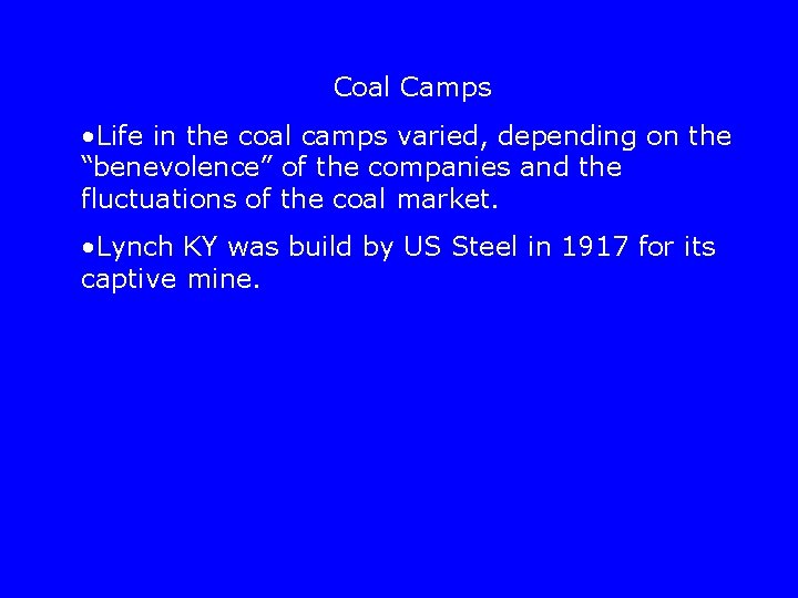 Coal Camps • Life in the coal camps varied, depending on the “benevolence” of