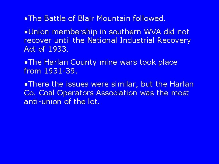  • The Battle of Blair Mountain followed. • Union membership in southern WVA
