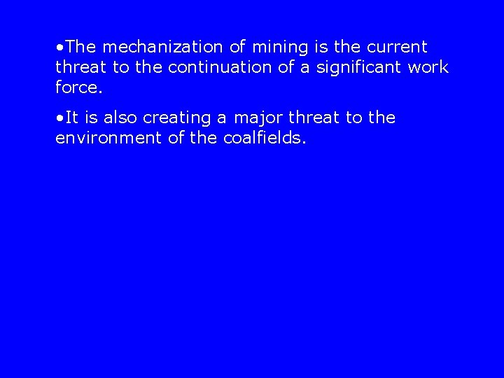  • The mechanization of mining is the current threat to the continuation of