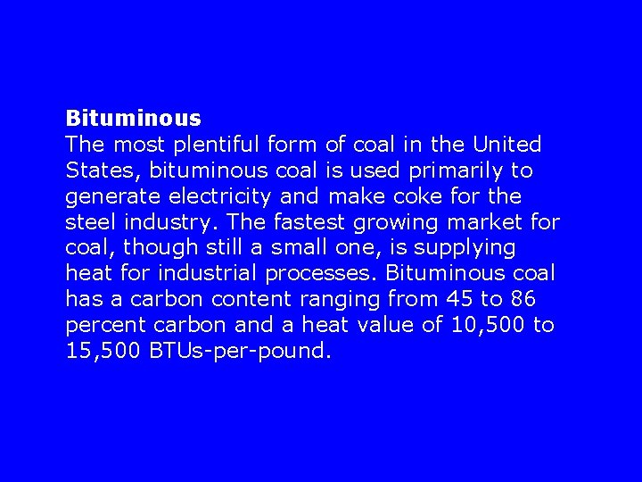 Bituminous The most plentiful form of coal in the United States, bituminous coal is