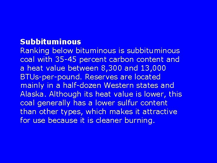 Subbituminous Ranking below bituminous is subbituminous coal with 35 -45 percent carbon content and