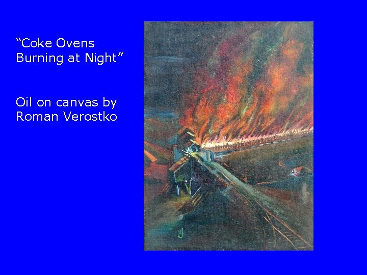 “Coke Ovens Burning at Night” Oil on canvas by Roman Verostko 