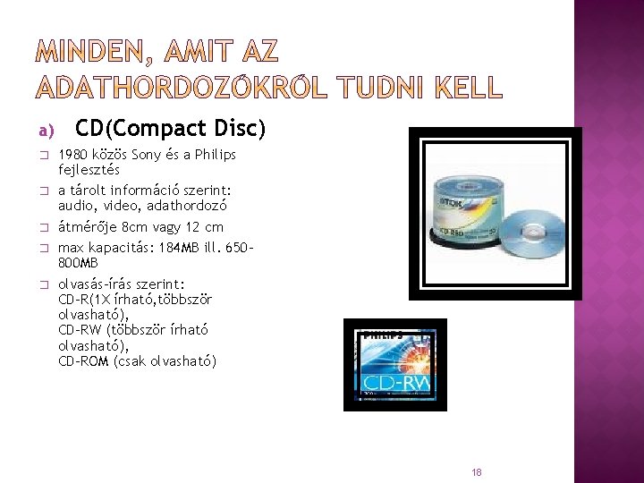 a) � � � CD(Compact Disc) 1980 közös Sony és a Philips fejlesztés a