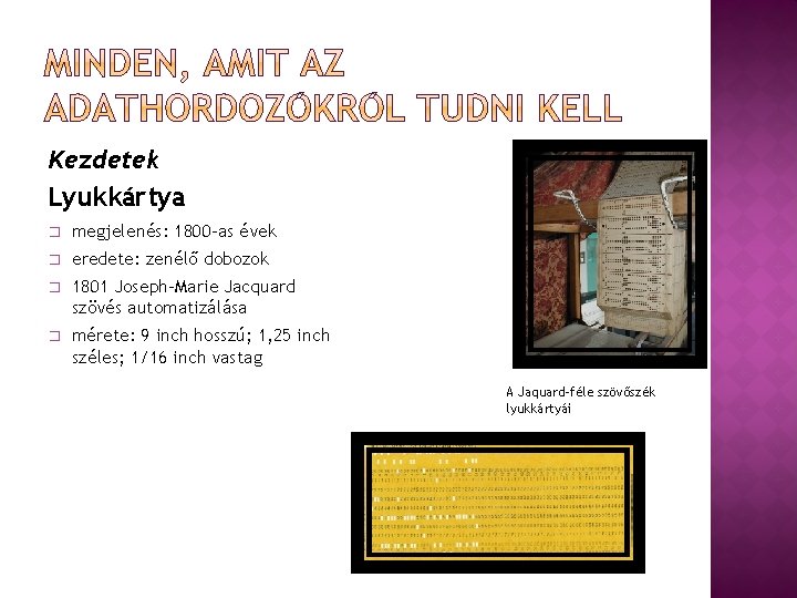 Kezdetek Lyukkártya � megjelenés: 1800 -as évek � eredete: zenélő dobozok � 1801 Joseph-Marie