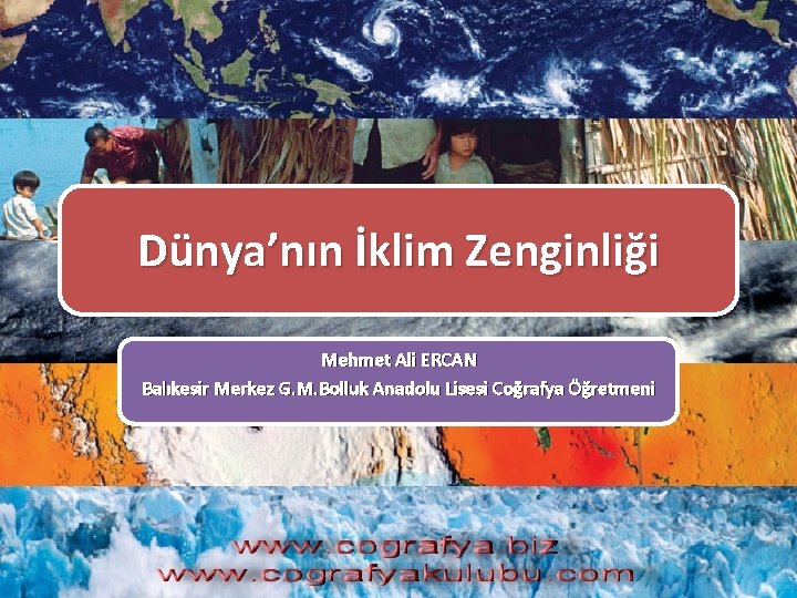 Dünya’nın İklim Zenginliği Mehmet Ali ERCAN Balıkesir Merkez G. M. Bolluk Anadolu Lisesi Coğrafya