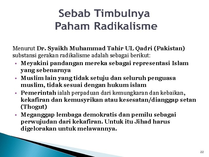 Menurut Dr. Syaikh Muhammad Tahir UL Qadri (Pakistan) substansi gerakan radikalisme adalah sebagai berikut: