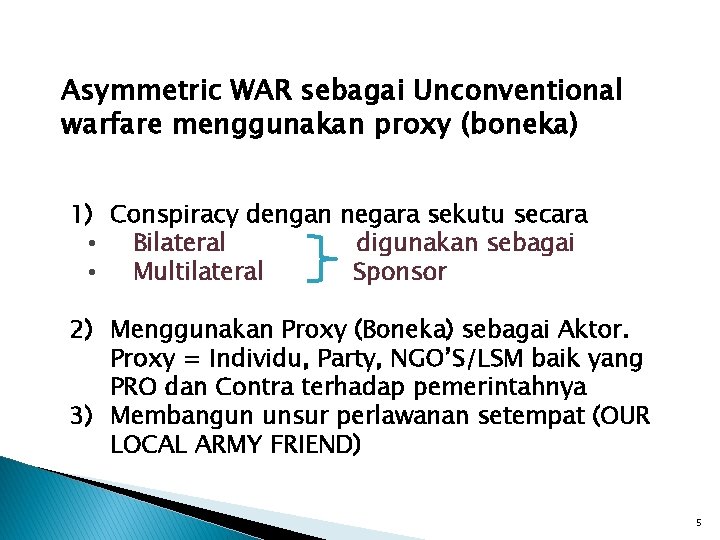 Asymmetric WAR sebagai Unconventional warfare menggunakan proxy (boneka) 1) Conspiracy dengan negara sekutu secara