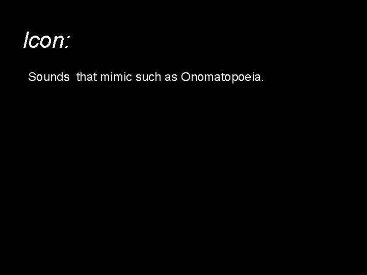 Icon: Sounds that mimic such as Onomatopoeia. 