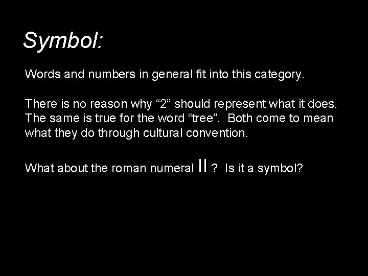 Symbol: Words and numbers in general fit into this category. There is no reason