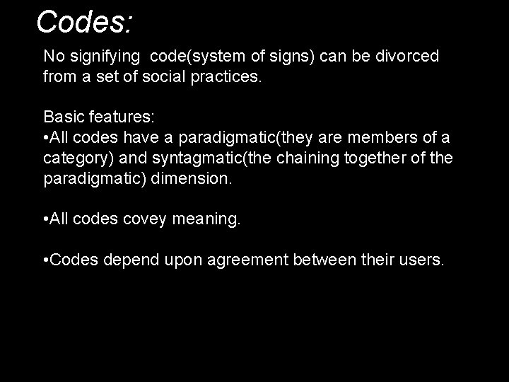 Codes: No signifying code(system of signs) can be divorced from a set of social