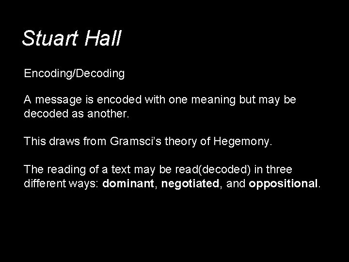 Stuart Hall Encoding/Decoding A message is encoded with one meaning but may be decoded