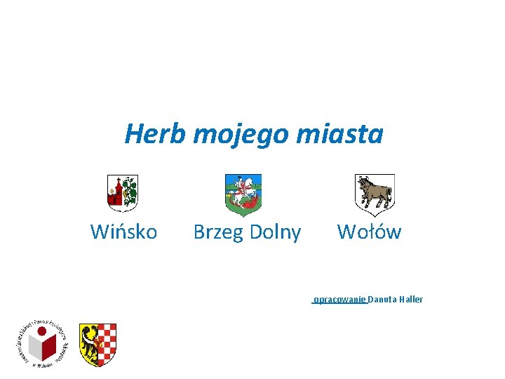 Herb mojego miasta Wińsko Brzeg Dolny Wołów opracowanie Danuta Haller 