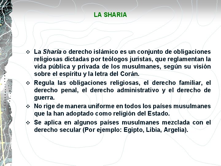 LA SHARIA La Sharia o derecho islámico es un conjunto de obligaciones religiosas dictadas