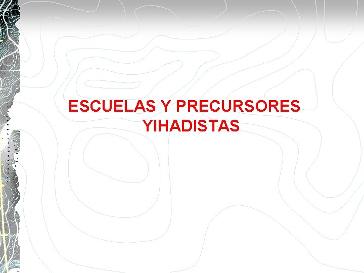 ESCUELAS Y PRECURSORES YIHADISTAS 