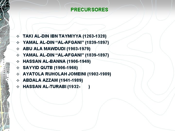 PRECURSORES v v v v v TAKI AL-DIN IBN TAYMIYYA (1263 -1328) YAMAL AL-DIN