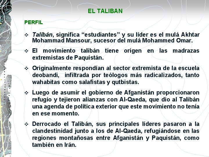 EL TALIBAN PERFIL v Talibán, significa “estudiantes” y su líder es el mulá Akhtar
