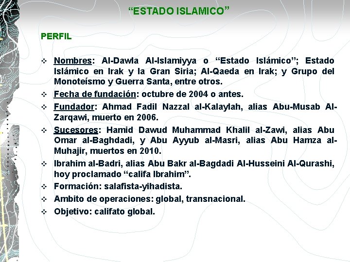 “ESTADO ISLAMICO” PERFIL v v v v Nombres: Al-Dawla Al-Islamiyya o “Estado Islámico”; Estado
