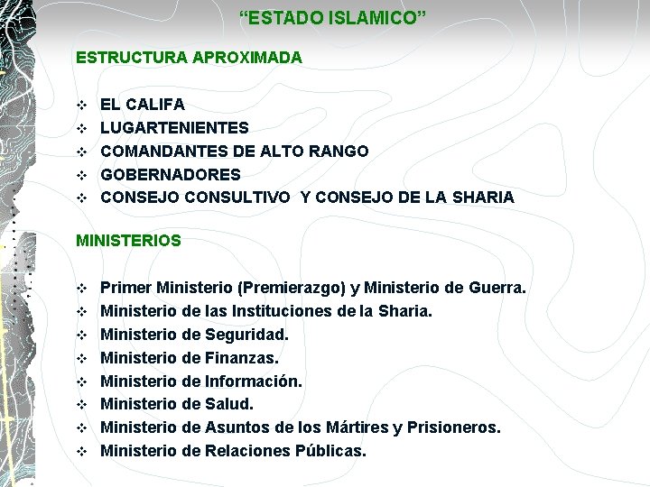 “ESTADO ISLAMICO” ESTRUCTURA APROXIMADA v v v EL CALIFA LUGARTENIENTES COMANDANTES DE ALTO RANGO