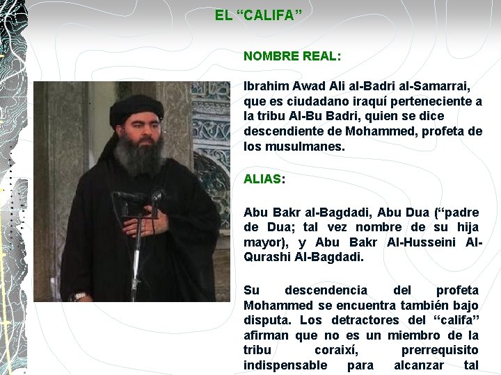 EL “CALIFA” NOMBRE REAL: Ibrahim Awad Ali al-Badri al-Samarrai, que es ciudadano iraquí perteneciente