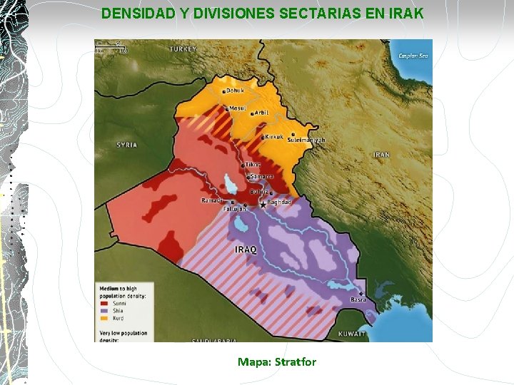 DENSIDAD Y DIVISIONES SECTARIAS EN IRAK Mapa: Stratfor 