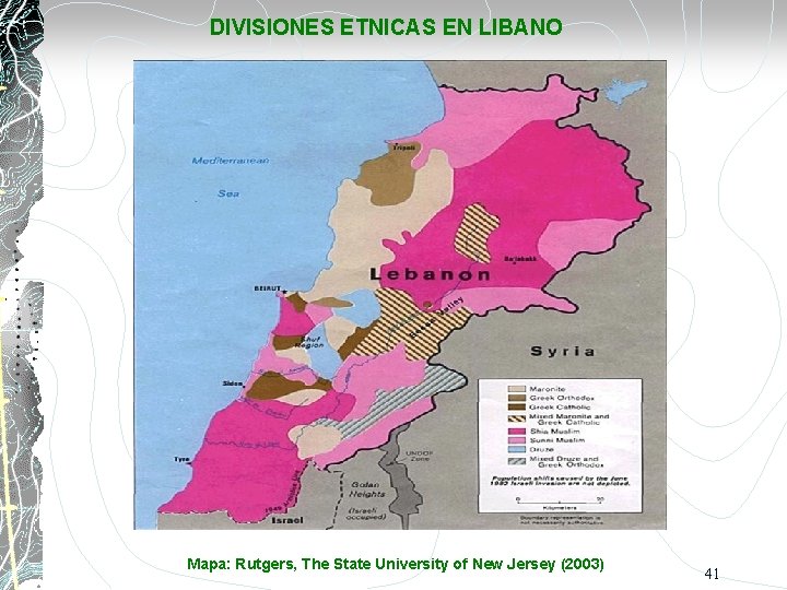 DIVISIONES ETNICAS EN LIBANO Mapa: Rutgers, The State University of New Jersey (2003) 41