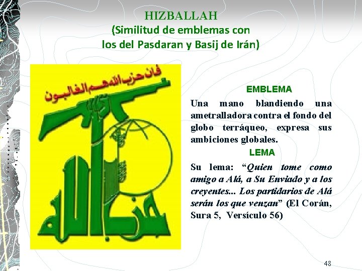 HIZBALLAH (Similitud de emblemas con los del Pasdaran y Basij de Irán) EMBLEMA Una