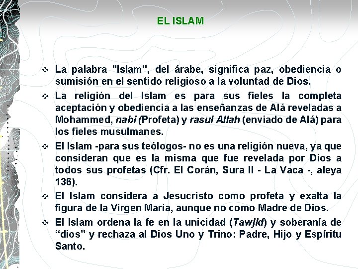 EL ISLAM v v v La palabra ''Islam'', del árabe, significa paz, obediencia o