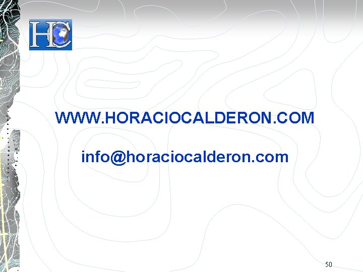 WWW. HORACIOCALDERON. COM info@horaciocalderon. com 50 