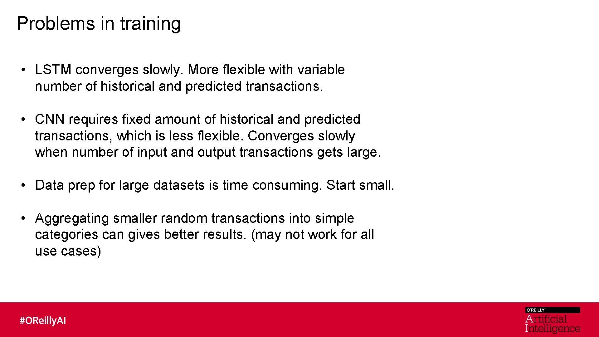 Problems in training • LSTM converges slowly. More flexible with variable number of historical