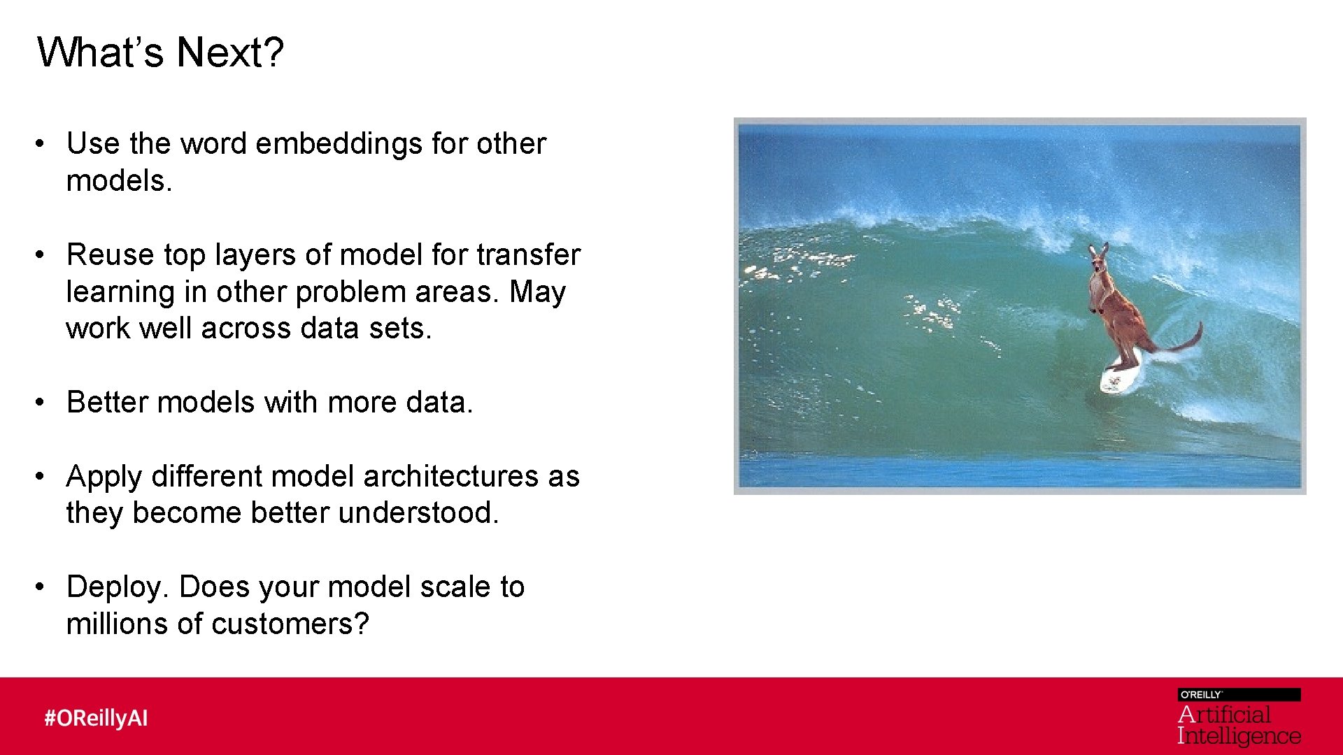 What’s Next? • Use the word embeddings for other models. • Reuse top layers