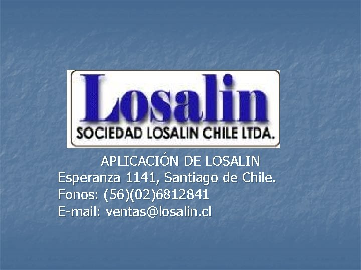 APLICACIÓN DE LOSALIN Esperanza 1141, Santiago de Chile. Fonos: (56)(02)6812841 E-mail: ventas@losalin. cl 